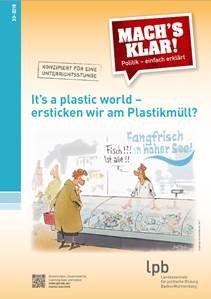 It’s a plastic world – ersticken wir am Plastikmüll?