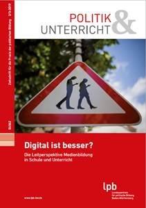 „Digital ist besser? Die Leitperspektive Medienbildung in Schule und Unterricht“