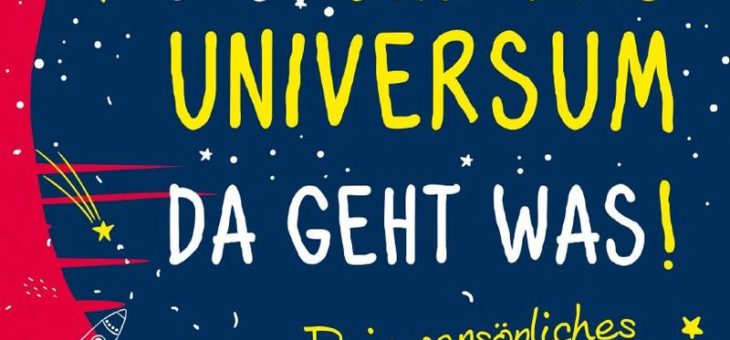 Du und das Universum – da geht was!