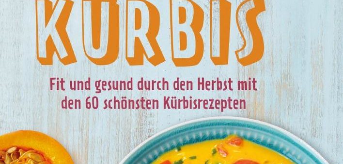 Powergemüse Kürbis – Abwehrkräfte stärken und gute Laune schlemmen