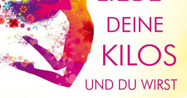 Liebe deine Kilos und du wirst schlank!