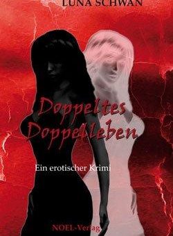 „Doppeltes Doppelleben“ von Luna Schwan, erotischer Krimi!