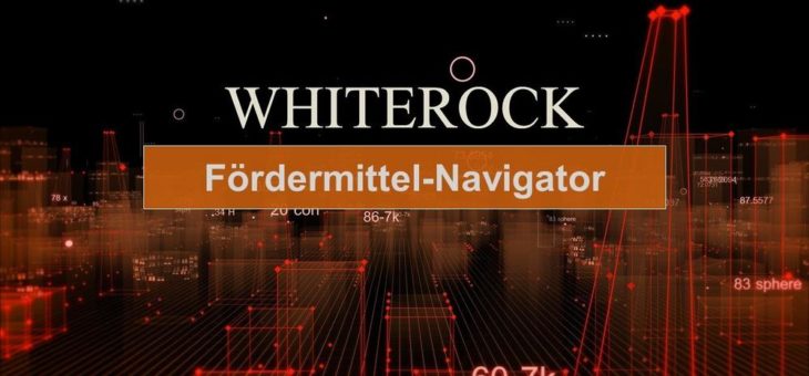 Mit dem neuen Whiterock Fördermittel-Navigator Fördermittel und Zuschüsse für Innovationen finden