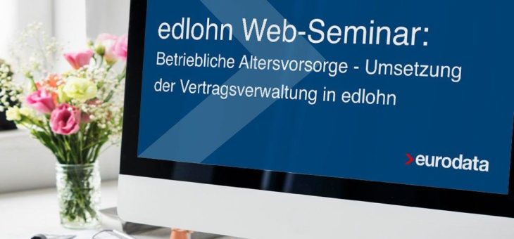 Betriebliche Altersvorsorge – Umsetzung der Vertragsverwaltung in edlohn (Webinar | Online)