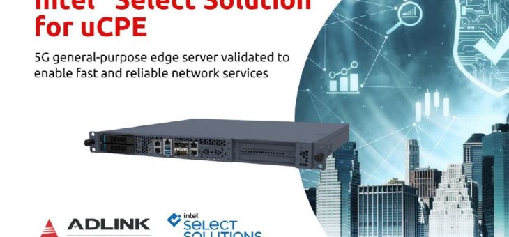 ADLINK MECS-6110 Edge-Server als Intel-Select-Lösung für Universal Customer Premises Equipment (uCPE) verifiziert