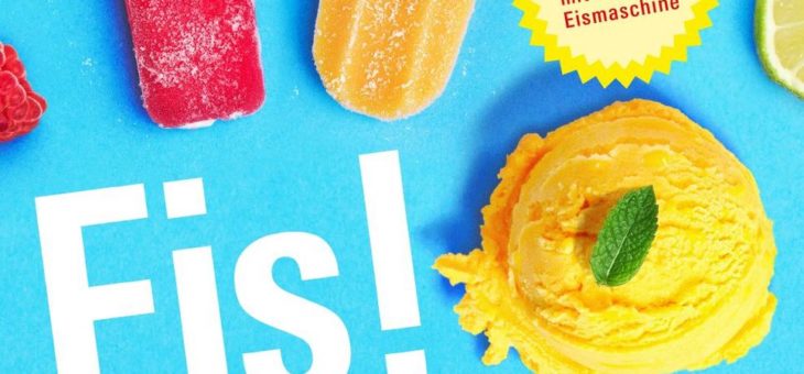 Eis! Himm­lische Rezepte und praktische Tipps