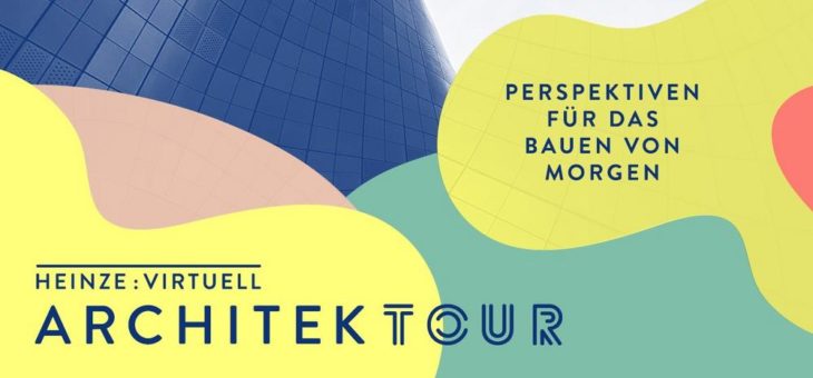 Heinze ArchitekTOUR virtuell: Perspektiven für das Bauen von morgen