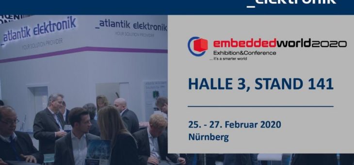 Atlantik Elektronik – Neuheiten auf der embedded world 2020 in Nürnberg