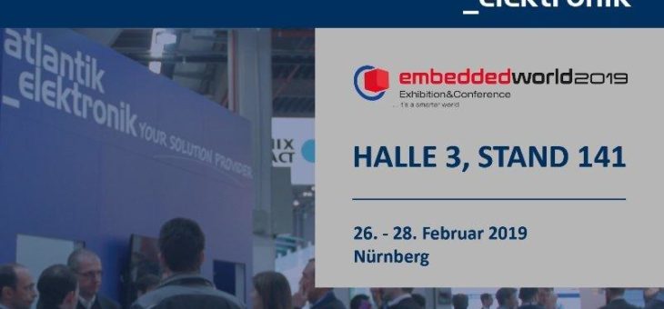 Atlantik Elektronik – Neuheiten auf der embedded world 2019 in Nürnberg