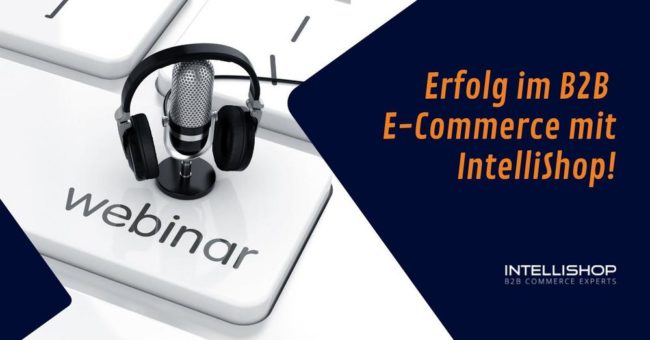 Erfolg im B2B E-Commerce mit IntelliShop! (Webinar | Online)