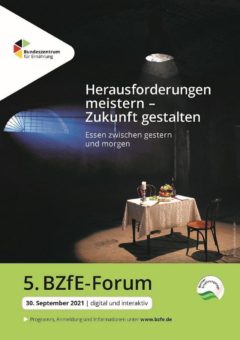 5. BZfE-Forum am 30. September 2021: „Herausforderungen meistern – Zukunft gestalten. Essen zwischen gestern und morgen“