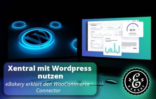 Xentral mit WordPress nutzen – eBakery erklärt den WooCommerce Connector