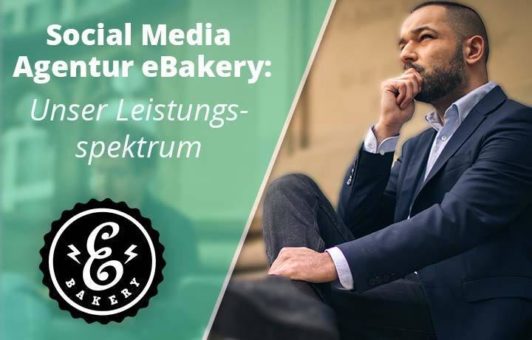 Social Media Agentur eBakery: Unser Leistungsspektrum