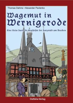 Wagemut in Wernigerode – Eine Reise durch die Geschichte der Harzstadt am Brocken