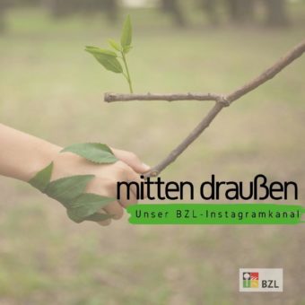 „mitten_draussen“: BZL jetzt auch auf Instagram