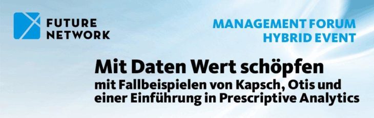 Hybrid Event: Mit Daten Wert schöpfen mit Fallbeispielen von Kapsch, Otis & einer Einführung in Prescriptive Analytics von FH Hagenberg