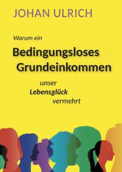 Eine Buch-Neuvorstellung des Romeon-Verlages: Warum ein Bedingungsloses Grundeinkommen unser Lebensglück vermehrt