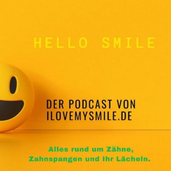 „Hello Smile“ – der Podcast mit Ilovemysmile