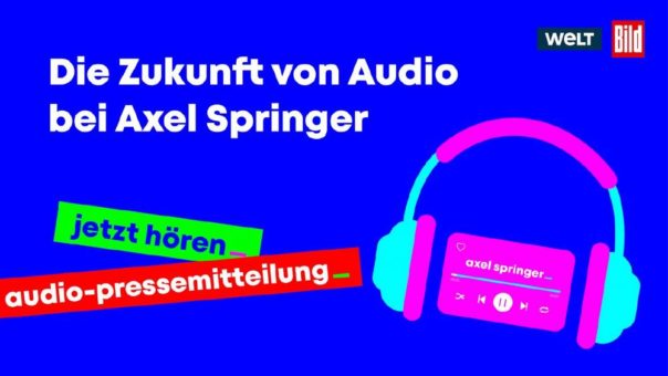 Axel Springer will Aktivitäten im Audio-Bereich deutlich ausbauen und gründet zentrale Audio-Einheit