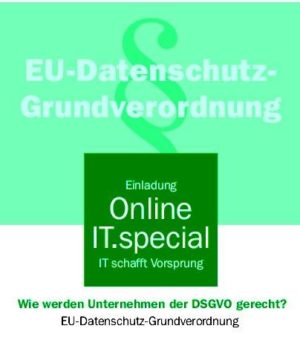 Online IT.special: Wie werden Unternehmen der neuen EU-Datenschutz-Grundverordnung gerecht?