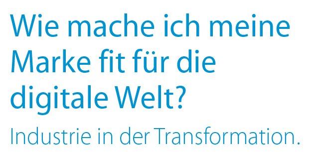 Industrie in der Transformation: Wie Sie Ihre Marke fit für die digitale Welt machen