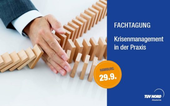 Krisenkommunikation & Krisenprävention in Unternehmen – Fachtagung der TÜV NORD Akademie liefert Lösungsansätze für den Notfall