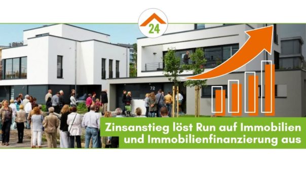 Zinsanstieg löst Run auf Immobilien und Immobilienfinanzierung aus