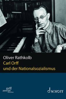 Oliver Rathkolb: Carl Orff und der Nationalsozialismus