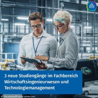 Neue Studiengänge im Fachbereich Wirtschafts­ingenieurwesen und Technologie­management