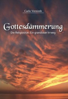 Eine Buch-Neuvorstellung des Romeon-Verlages: Gottesdämmerung -Die Religiosität: Ein grandioser Irrweg-