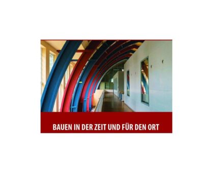 Bauen in der Zeit und für den Ort