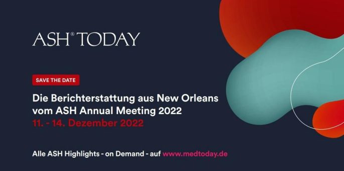 ASH TODAY 2022 zeigt die Highlights des ASH Annual Meetings 2022 in New Orleans auf www.medtoday.de