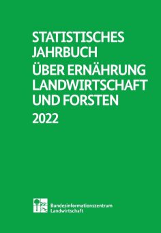 Neues Statistisches Jahrbuch über Ernährung, Landwirtschaft und Forsten 2022