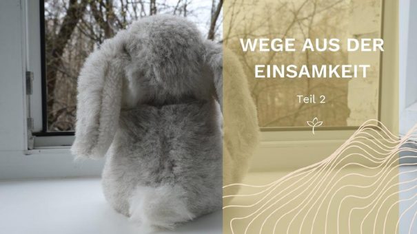 “Wege aus der Einsamkeit”, Teil 2: Allein sein, wenn alle feiern