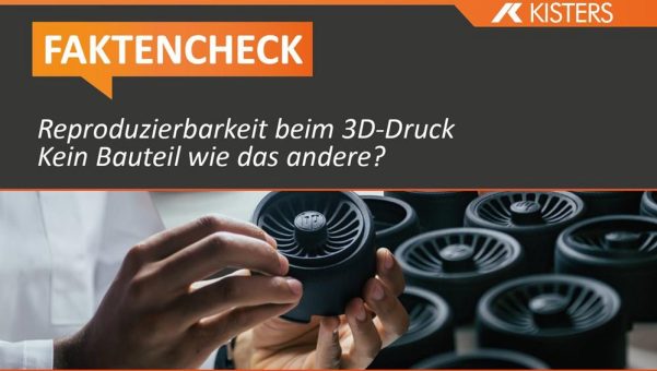 Faktencheck 3D-Drucker: Reproduzierbarkeit beim 3D-Druck – Kein Bauteil wie das andere?