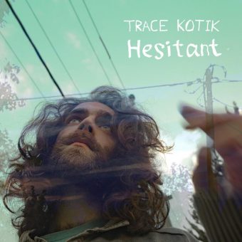 TRACE KOTIK haut Video zur aktuellen Single ‚Hesitant‘ raus!