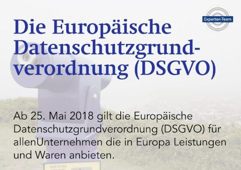 Die Europäische Datenschutzgrundverordnung (DSGVO) kommt. Was ist zu tun, um im Mai rechtskonform zu sein?