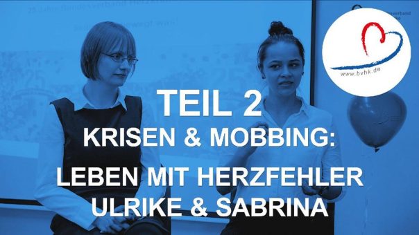 Leben mit Herzfehler: Ulrike und Sabrina erzählen von ihrem Werdegang, berichten über Krisen und Mobbing, und geben Tipps für Jugendliche und Eltern