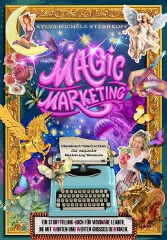 MAGIC MARKETING – Warum ist Marketing so hoffnungslos verkopft?