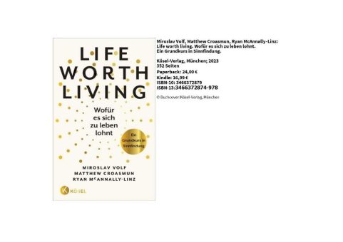 Buchrezension – Miroslav Volf, Matthew Croasmun, Ryan McAnnally-Linz:  Life worth living. Wofür es sich zu leben lohnt. Ein Grundkurs in Sinnfindung.