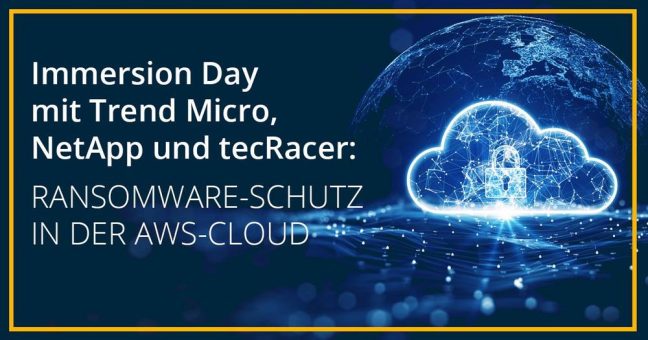 Immersion Day mit Trend Micro, NetApp und tecRacer: Ransomware-Schutz in der AWS Cloud (Webinar | Online)