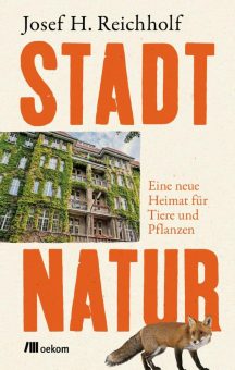 Buchankündigung: »Stadtnatur. Eine neue Heimat für Tiere und Pflanzen« von Josef H. Reichholf