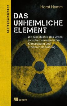 Buchankündigung: »Das unheimliche Element. Die Geschichte des Urans zwischen vermeintlicher Klimarettung und atomarer Bedrohung«