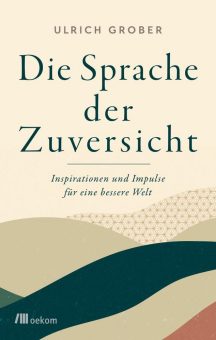 Buchankündigung: »Die Sprache der Zuversicht. Inspirationen und Impulse für eine bessere Welt«