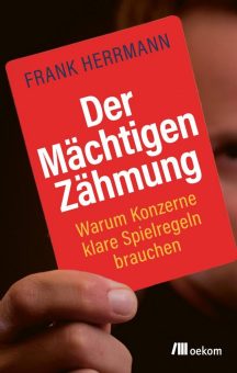 Buchankündigung: »Der Mächtigen Zähmung. Warum Konzerne klare Spielregeln brauchen«