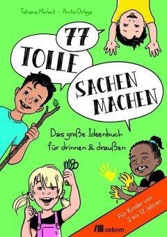 Buchankündigung: »77 tolle Sachen machen. Das große Ideenbuch für drinnen & draußen«