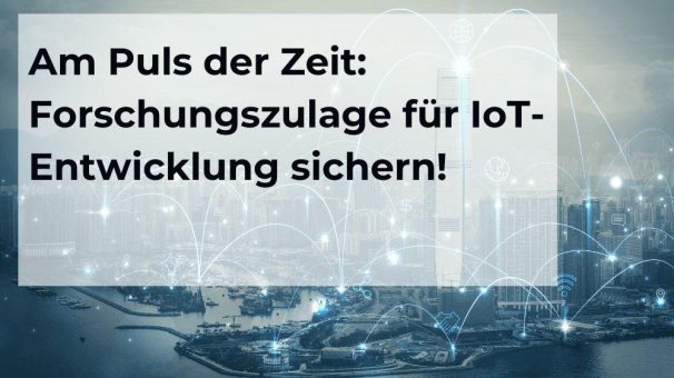 Am Puls der Zeit: Forschungszulage für IoT-Entwicklung sichern!