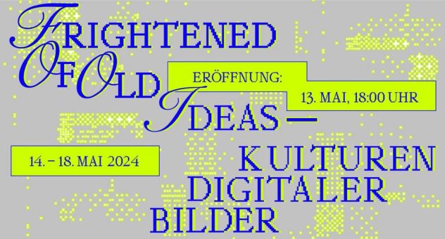 Ausstellung „Frightened of old ideas“ widmet sich den Kulturen digitaler Bilder