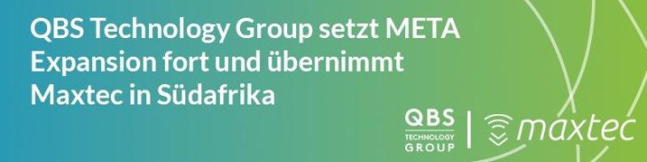 QBS Technology Group setzt META Expansion fort und übernimmt Maxtec in Südafrika