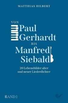 Buchrezension: Matthias Hilbert: Von Paul Gerhardt bis Manfred Siebald – 20 Lebensbilder alter und neuer Liederdichter